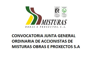 CONVOCATORIA JUNTA GENERAL ORDINARIA DE ACCIONISTAS DE MISTURAS OBRAS E PROXECTOS, S.A CONVOCATORIA JUNTA GENERAL ORDINARIA DE ACCIONISTAS DE MISTURAS OBRAS E PROXECTOS, S.A