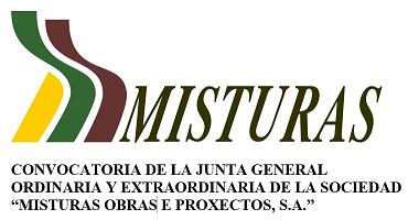 CONVOCATORIA DE LA JUNTA GENERAL ORDINARIA Y EXTRAORDINARIA DE ACCIONISTAS DE LA SOCIEDAD “MISTURAS OBRAS E PROXECTOS, S.A.” CONVOCATORIA DE LA JUNTA GENERAL ORDINARIA Y EXTRAORDINARIA DE ACCIONISTAS DE LA SOCIEDAD “MISTURAS OBRAS E PROXECTOS, S.A.”